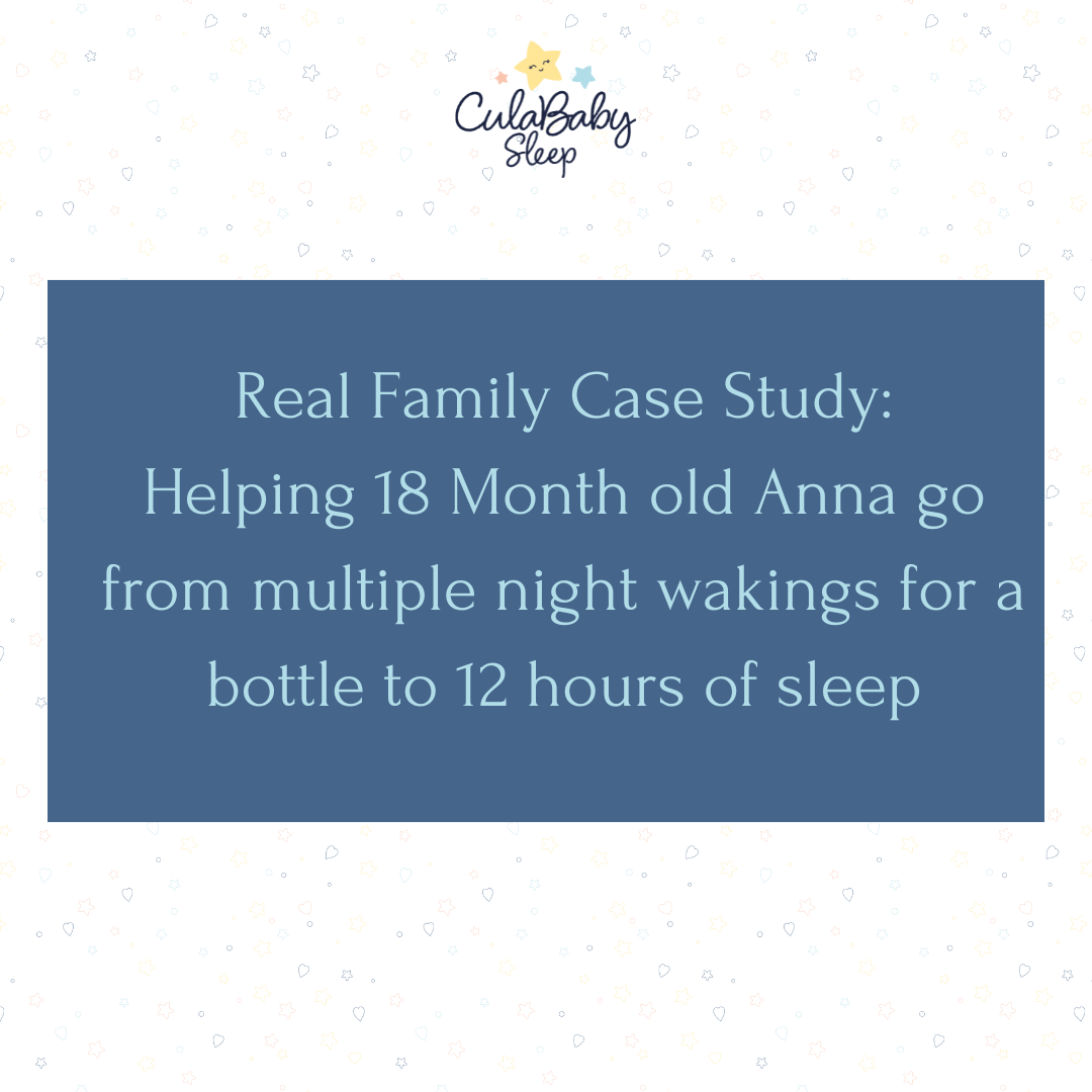 Real Family Case Study: Helping 18 month old Anna go from multiple night wakings for a bottle to 12 hours of sleep